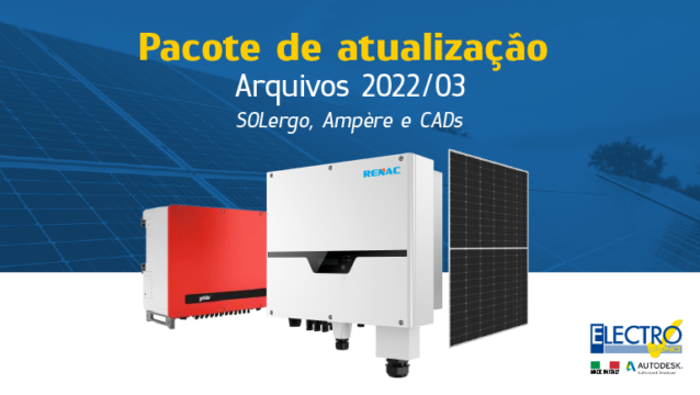 Pacote de atualização Arquivos 2022/03 – SOLergo, Ampère e CADs