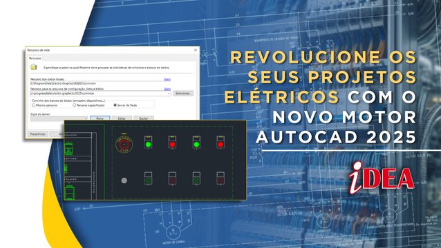 iDEA – Revolucione os seus projetos elétricos com o novo motor AutoCAD 2025